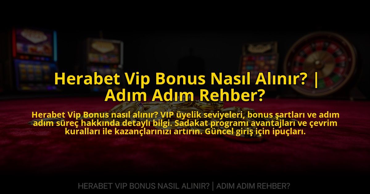 Herabet-Vip-Bonus-Nasil-Alinir-Adim-Adim-Rehber-overlay-1776001978.jpg